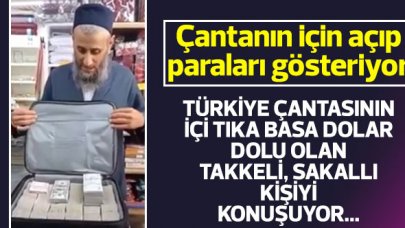 Türkiye çantasının içi tıka basa dolar dolu olan takkeli sakallı kişiyi konuşuyor