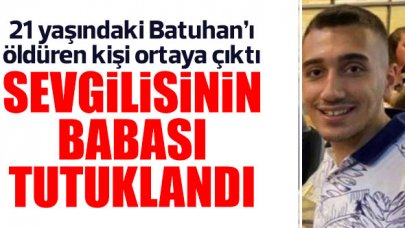 21 yaşındaki Batuhan Kurt'u eski sevgilisinin babasının öldürdüğü ortaya çıktı