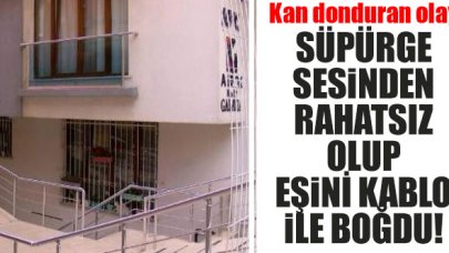 Süpürgenin sesinden rahatsız oldu, 40 yıllık eşini kablosuyla boğdu