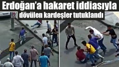 'Erdoğan’a hakaret' iddiasıyla tekme-tokat dövülen kardeşler tutuklandı