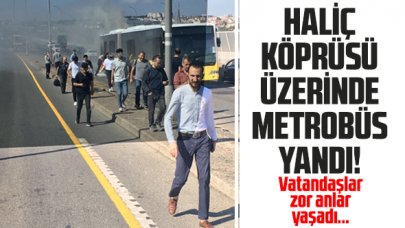 Haliç Köprüsü'nde metrobüs yangını!