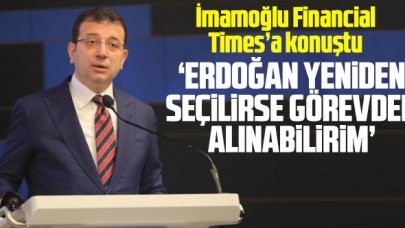 Ekrem İmamoğlu: Erdoğan yeniden seçilirse görevden alınabilirim