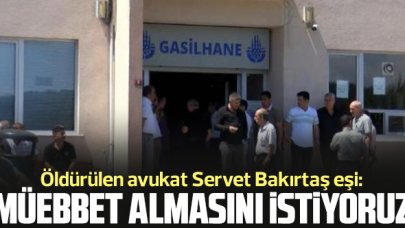 Öldürülen avukat Servet Bakırtaş'ın eşi: 5 yıl önce olan bir davanın sonucu bu