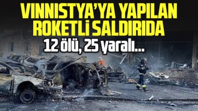 Vinnitsya’da roket saldırısı: 12 ölü, 25 yaralı