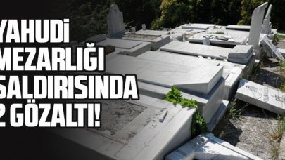 Yahudi Mezarlığı saldırısında 2 gözaltı
