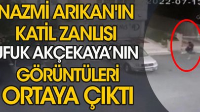 Nazmi Arıkan'ın katil zanlısı Ufuk Akçekaya'nın görüntüleri ortaya çıktı