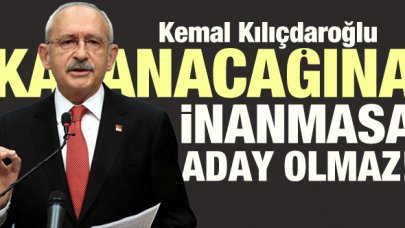 Kılıçdaroğlu seçileceğine inanmasın asla aday olmaz!
