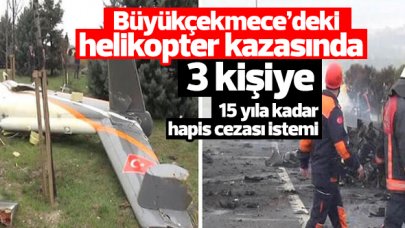 Büyükçekmece'de 7 kişinin öldüğü helikopter kazasında 3 kişiye 15 yıla kadar hapis cezası