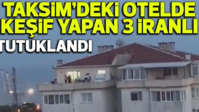Taksim'deki otel çevresinde keşif yapan 3 İranlı tutuklandı