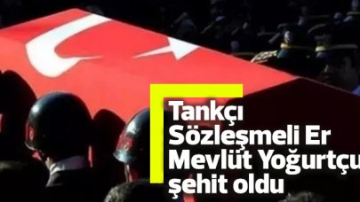 Tankçı Sözleşmeli Er Mevlüt Yoğurtçu şehit oldu