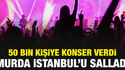 Murda İstanbul'u salladı! 50 bin kişiye konser verdi