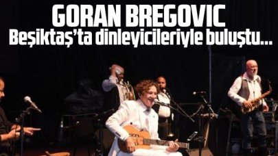 Balkan müziğinin usta ismi Goran Bregovic Beşiktaş’ta sahne aldı