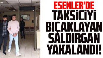 Esenler'de taksiciyi maket bıçağıyla yaralayan saldırgan yakalandı