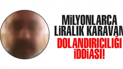 Milyonlarca liralık karavan dolandırıcılığı iddiası
