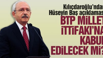 Hüseyin Baş ve BTP 6'lı masada olacak mı? Kemal Kılıçdaroğlu'ndan açıklama