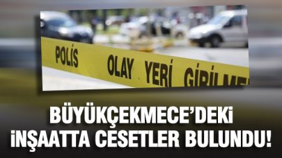Büyükçekmece'de inşaat alanında cesetler bulundu