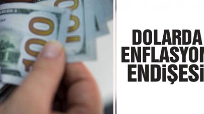 Dolarda enflasyon endişesi!