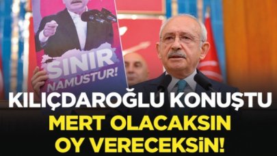 Kemal Kılıçdaroğlu: Mert olacaksın oy vereceksin!