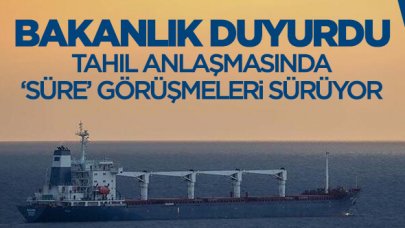 Bakanlık duyurdu: Tahıl anlaşmasında 'süre' görüşmeleri devam ediyor