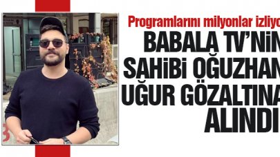 Babala TV sahibi Oğuzhan Uğur gözaltına alındı