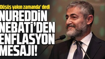 Bakan Nureddin Nebati'den 'enflasyon' mesajı: Düşüş yakın zamanda