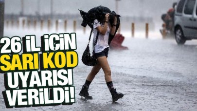 Meteoroloji'den 26 il için sarı kodlu uyarı!