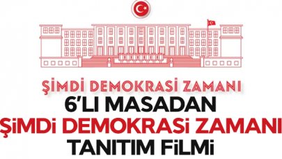 6’lı masadan “Şimdi Demokrasi Zamanı” tanıtım filmi