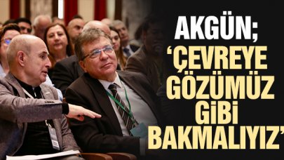 Hasan Akgün: Çevreye gözümüz gibi bakmalıyız