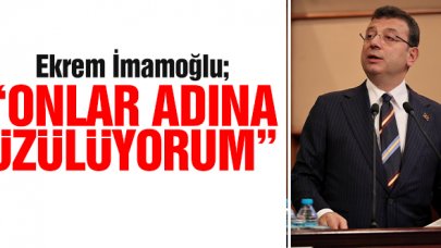 Ekrem İmamoğlu: Onlar adına üzülüyorum