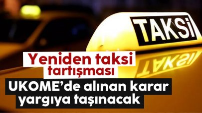 İstanbul'da yeni taksi tartışması! UKOME'de alınan karar yargıya taşınıyor