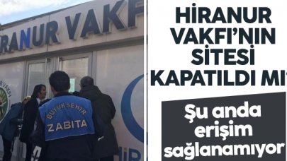 Hiranur Vakfı internet sitesi neden çalışmıyor? Kapatıldı mı?