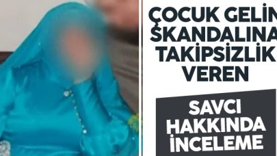 Çocuk gelin skandalına takipsizlik kararı veren savcıya inceleme