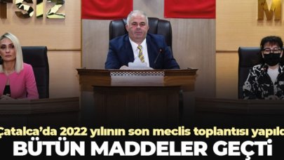 Çatalca'da bütün maddeler oy birliğiyle geçti