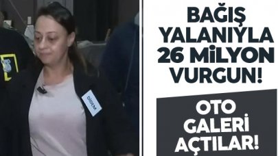 Bağış yalanıyla oto galeri açtılar!