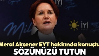 Meral Akşener’den iktidara EYT tepkisi