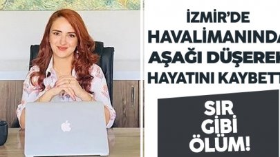 İzmir'de sır gibi ölüm! Havalimanında hayatını kaybetti