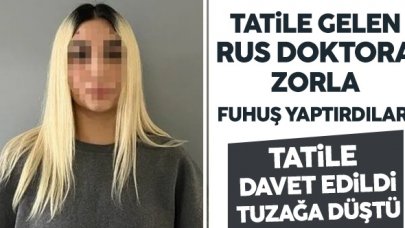 Rus turiste 2,5 ay boyunca zorla fuhuş yaptırdılar!