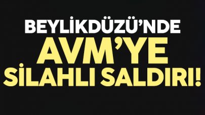Beylikdüzü'nde bir AVM'ye silahlı saldırı