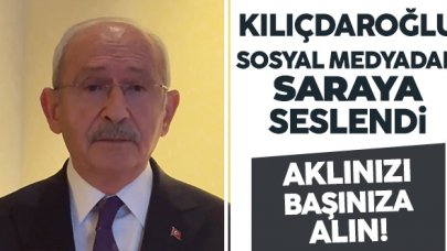 Kılıçdaroğlu'ndan videolu açıklama; Aklınızı başınıza alın!