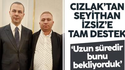 Urfa Dernek Başkanı Cızlak’tan Seyithan İzsiz’e tam destek