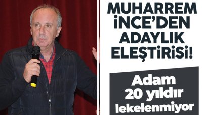 Memleket Partisi Genel Başkanı Muharrem İnce: Adam 20 yıldır lekelenmiyor!