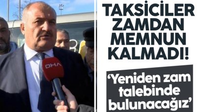 Taksiciler Esnaf Odası Başkanı Eyüp Aksu yapılan taksi zamından memnun kalmadı; Tekrar zam talebinde bulunacağız