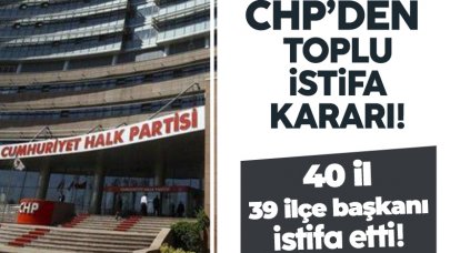 CHP'den toplu istifa!