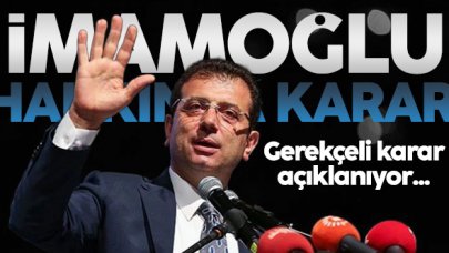 Ekrem İmamoğlu'nun davasında gerekçeli karar açıklandı