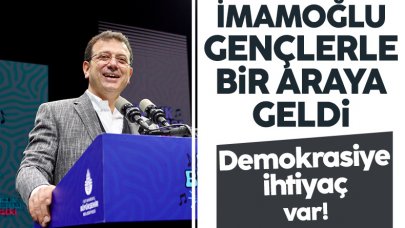 İBB Başkanı Ekrem İmamoğlu: Demokrasiye ihtiyaç var