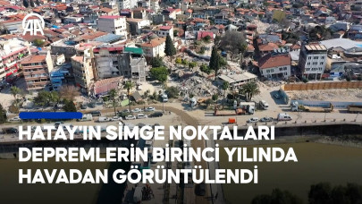 Hatay'ın deprem sonrası ve bir yıl sonraki hali havadan görüntülendi