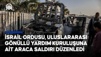 İsrail güçleri, uluslararası gönüllü yardım kuruluşuna ait araca saldırı düzenledi