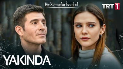 Bir Zamanlar İstanbul Dizisi Konusu Ne Anlatıyor, Oyuncuları Kimler ve Nerede Çekiliyor?