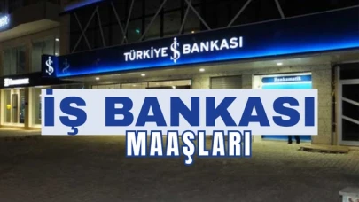 İş Bankası Maaşları Ne Kadar? 2025 Banka Memuru, Uzman Yardımcısı, Şube Müdürü Maaşları
