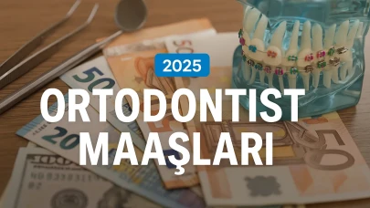 Ortodontist Maaşları Türkiye ve Yurt Dışı Karşılaştırmasıyla 2025 Rehberi